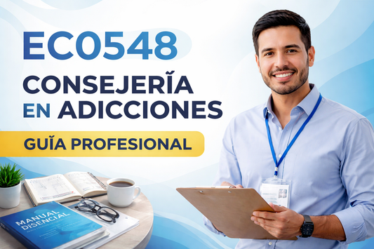EC0548: Guía Completa del Estándar de Competencia para Consejeros en Adicciones (y cómo dominarlo con el Manual Esencial de Consejería)