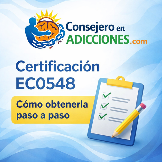 Cómo obtener la certificación EC0548 paso a paso: Guía completa para consejeros en adicciones